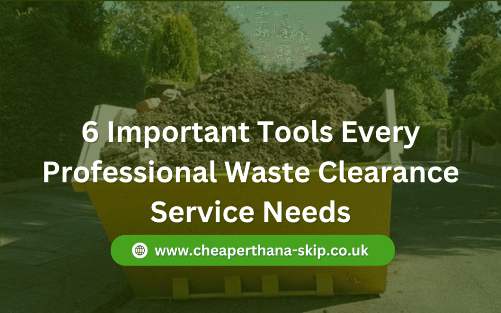 6 Important Tools Every Professional Waste Clearance Service Needs